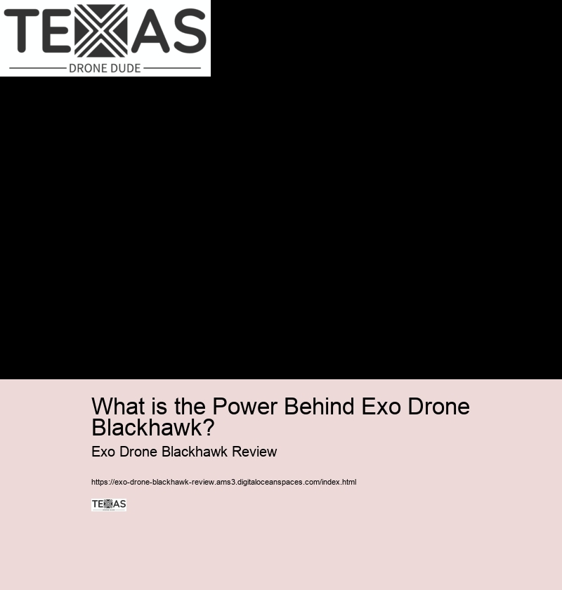 What is the Power Behind Exo Drone Blackhawk? Exo Drone Blackhawk Review Introduction to EXO Drone Blackhawk