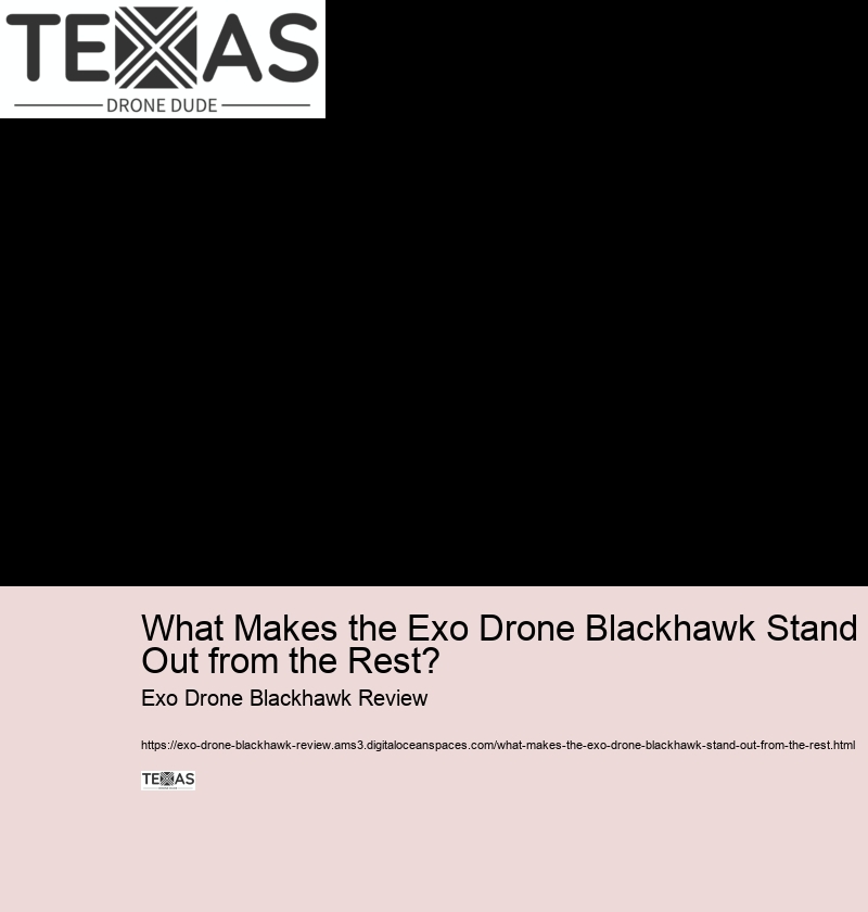 What Makes the Exo Drone Blackhawk Stand Out from the Rest? Exo Drone Blackhawk Review What Makes the Exo Drone Blackhawk Stand Out from the Rest?